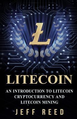 Litecoin: An Introduction to Litecoin Cryptocur... 1974692949 Book Cover