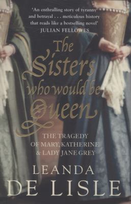 The Sisters Who Would Be Queen: The Tragedy of ... 0007219067 Book Cover