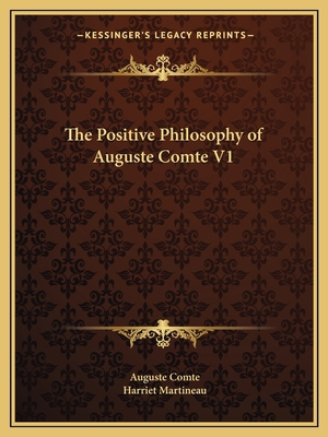 The Positive Philosophy of Auguste Comte V1 1162602384 Book Cover