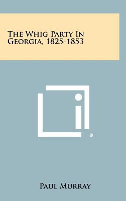 The Whig Party in Georgia, 1825-1853 1258320479 Book Cover