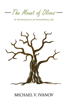 The Mount of Olives: 11 declarations to an extr... 0692913653 Book Cover