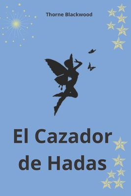 El Cazador de Hadas [Spanish] B0BVCWQRLJ Book Cover