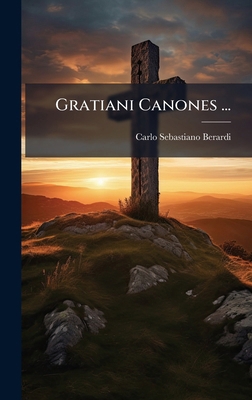 Gratiani Canones ... [Latin] 1024326950 Book Cover