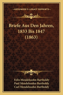 Briefe Aus Den Jahren, 1833 Bis 1847 (1863) [German] 1167704649 Book Cover