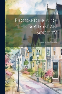 Proceedings of the Bostonian Society 1022123750 Book Cover