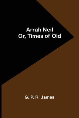 Arrah Neil; or, Times of Old 9355759541 Book Cover