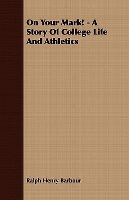 On Your Mark! - A Story of College Life and Ath... 1409769208 Book Cover