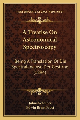 A Treatise On Astronomical Spectroscopy: Being ... 1168142318 Book Cover