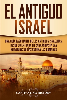 El Antiguo Israel: Una Guía Fascinante de los A... [Spanish] 1647487013 Book Cover