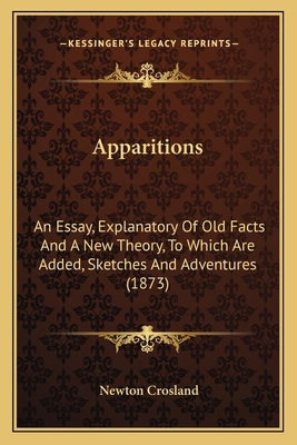 Apparitions: An Essay, Explanatory Of Old Facts... 1164578898 Book Cover