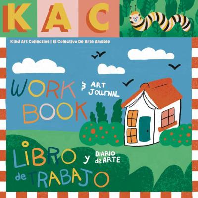 Kind Art Collective Workbook and Art Journal : El Colectivo de Arte Amable Libro de Trabajo y Diario de Arte