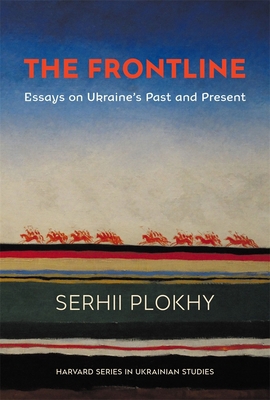 The Frontline: Essays on Ukraine's Past and Pre... 0674268822 Book Cover
