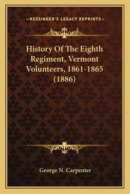 History Of The Eighth Regiment, Vermont Volunte... 1163986046 Book Cover