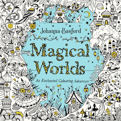 Magical Worlds: An Enchanted Colouring Adventure 1529928109 Book Cover