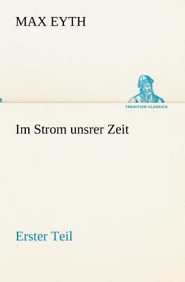 Im Strom Unsrer Zeit - Erster Teil [German] 3847270664 Book Cover