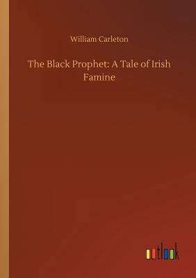 The Black Prophet: A Tale of Irish Famine 3734023548 Book Cover