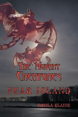 The Mutant Creatures: Fear Island 1449023029 Book Cover