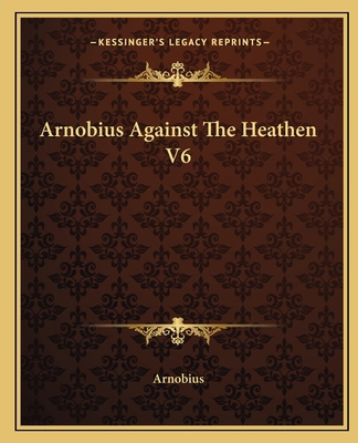 Arnobius Against The Heathen V6 1162653612 Book Cover