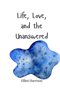 Life, Love, and the Unanswered 1805665413 Book Cover