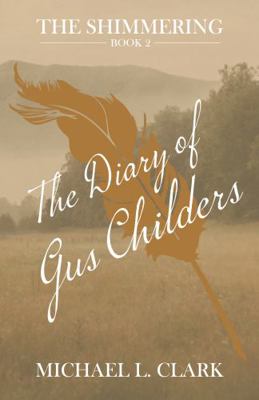Diary of Gus Childers : The Shimmering Book Two