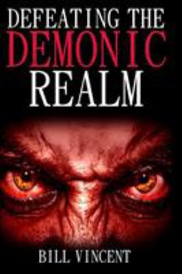 Defeating the Demonic Realm: Revelations of Dem... 1365757463 Book Cover