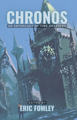 Chronos: An Anthology of Time Drabbles B0BHMCW9L8 Book Cover
