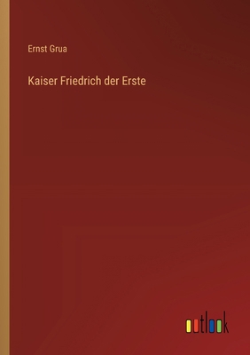 Kaiser Friedrich der Erste [German] 3368550071 Book Cover