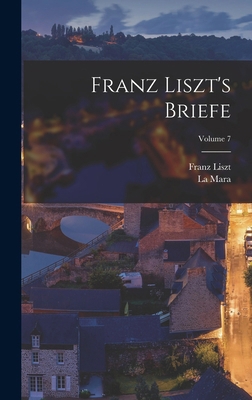 Franz Liszt's Briefe; Volume 7 [French] 1017759138 Book Cover