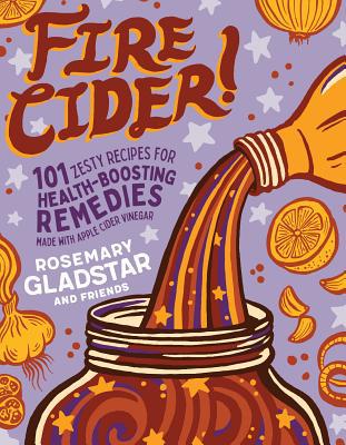 Fire Cider!: 101 Zesty Recipes for Health-Boost... 1635861802 Book Cover