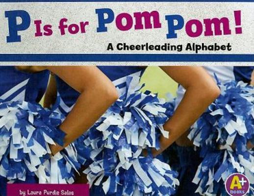 P Is for POM Pom!: A Cheerleading Alphabet 1429632933 Book Cover