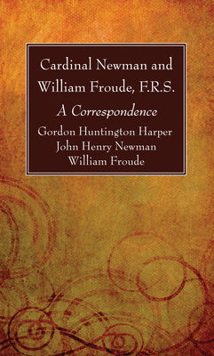 Cardinal Newman and William Froude, F.R.S. 1532678320 Book Cover