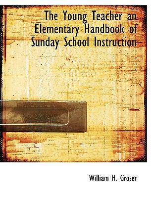 The Young Teacher an Elementary Handbook of Sun... 1140657267 Book Cover