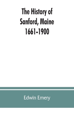 The history of Sanford, Maine. 1661-1900 9353862639 Book Cover