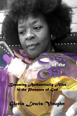 Cost of the Oil: Becoming Authentically Alive i... B086PVKZ2Y Book Cover