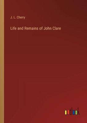 Life and Remains of John Clare 3368181424 Book Cover