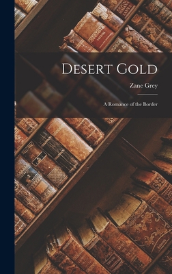 Desert Gold: A Romance of the Border 1016771290 Book Cover