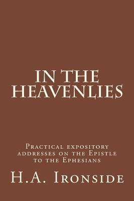 In The Heavenlies: Practical expository address... 1501070347 Book Cover