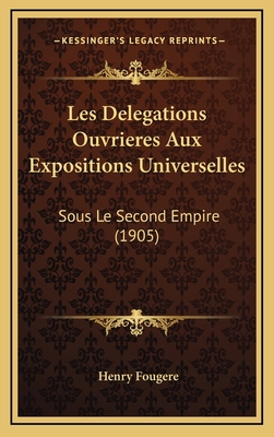 Les Delegations Ouvrieres Aux Expositions Unive... [French] 1166834263 Book Cover