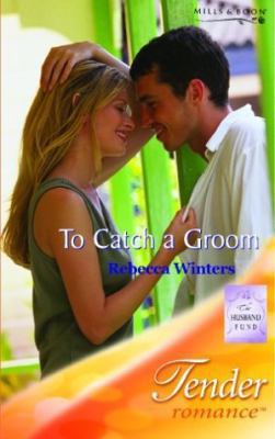 To Catch a Groom (Mills & Boon Romance) (Tender... 0263838536 Book Cover