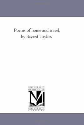 Poems of Home and Travel, by Bayard Taylor. 1425524133 Book Cover