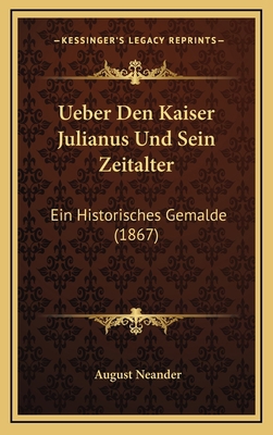 Ueber Den Kaiser Julianus Und Sein Zeitalter: E... [German] 1169134149 Book Cover