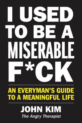 I Used to Be a Miserable F*ck: An Everyman’s Gu... 0062898620 Book Cover