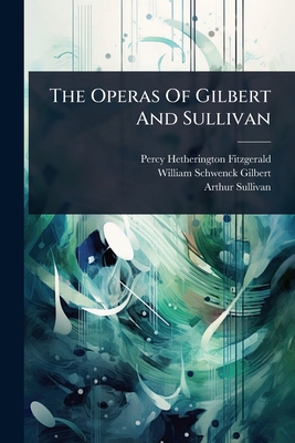 The Operas Of Gilbert And Sullivan 1024867196 Book Cover