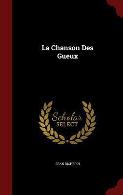 La Chanson Des Gueux [French] 1359866337 Book Cover