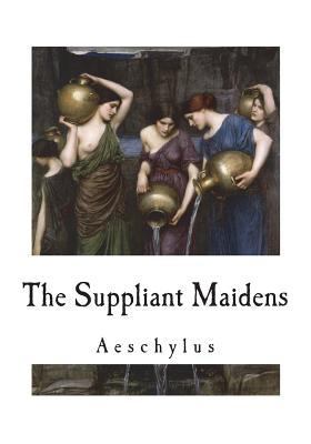 The Suppliant Maidens 1722051566 Book Cover