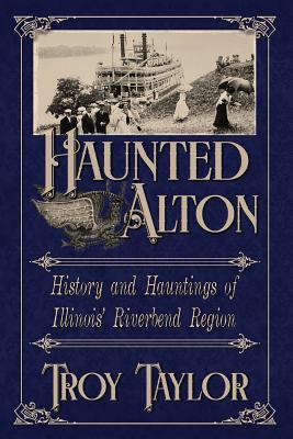 Haunted Alton: History & Hauntings of the River... B00745I2WM Book Cover