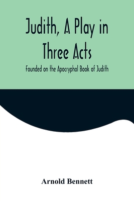 Judith, a Play in Three Acts; Founded on the Ap... 935657183X Book Cover