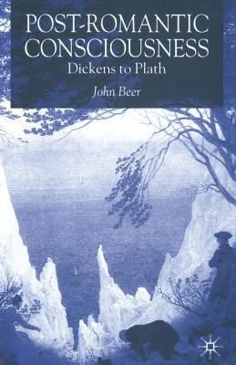 Post-Romantic Consciousness: Dickens to Plath 1349509752 Book Cover