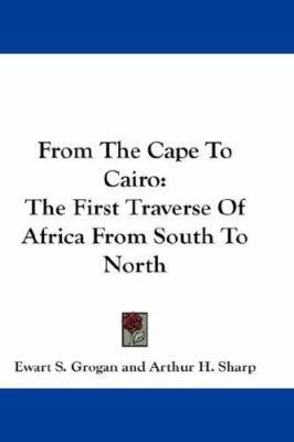 From The Cape To Cairo: The First Traverse Of A... 0548266638 Book Cover