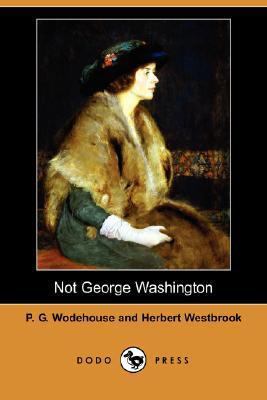Not George Washington (Dodo Press) 1406550868 Book Cover